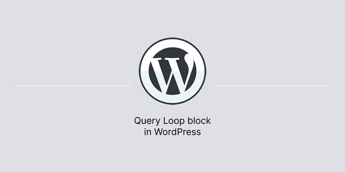 Banner for article about Query Loop block in WordPress