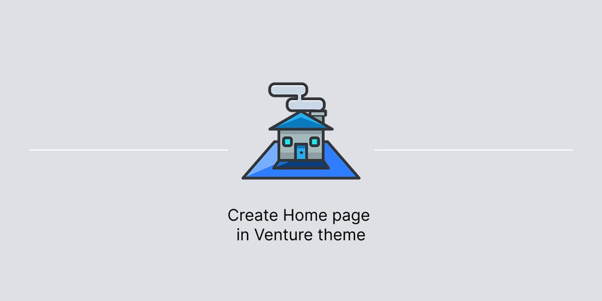 Banner for help guide on how to create Home Page in Venture theme.